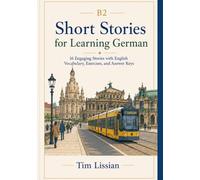 Short Stories for Learning German B2: 16 Engaging Stories with English Vocabulary, Exercises, and Answer Keys