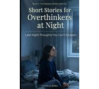 Short Stories for Overthinkers at Night: Late Night Thoughts, Anxiety, and Short Stories to Calm Your Mind Before Sleep