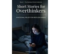 Short Stories for Overthinkers: Emotional Short Relief Stories About Anxiety, Overthinking, and the Restless Mind