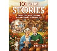 Short Stories for Seniors: 101 Uplifting Tales for Elderly and Memory Care, Including Dementia and Alzheimer’s, Large Print Book Easy-to-Read Reflections with Illustrations to Inspire Joy and Hope