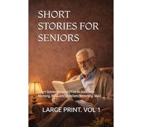 SHORT STORIES FOR SENIORS: Short Stories in Large Print to Stimulate Memory, Mind and Emotions Naturally