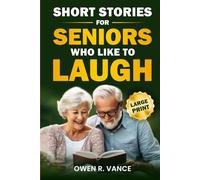 Short Stories for Seniors Who Like to Laugh: Uplifting and Funny Short Stories in Large Print - Feel-Good Tales to Inspire, Entertain, and Gift to Elderly Loved Ones