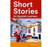 Short Stories for Spanish Learners : 25 Short Stories in Spanish and English (Learn Spanish the Fun Way With Simple Phrases)