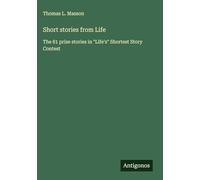 Short stories from Life: The 81 prize stories in "Life's" Shortest Story Contest