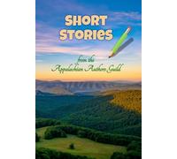 Short Stories: from the Appalachian Authors Guild