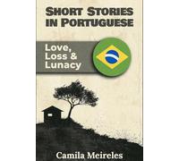 Short Stories in Brazilian Portuguese on Love, Loss and Lunacy B1-B2 levels with audio: Learn with meaningful stories