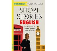 Short Stories in English for Intermediate Learners: Read for Pleasure at Your Level and Learn English the Fun Way!: Read for pleasure at your level, ... vocabulary and learn English the fun way!