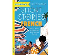 Short Stories in French for Intermediate Learners: Read for pleasure at your
