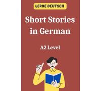 Short Stories in German: A2 Level. Lerne Deutsch