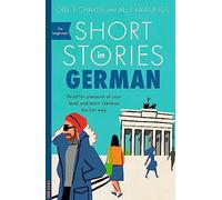 Short Stories in German for Beginners: Read for Pleasure at Your Level and Learn German the Fun Way