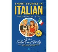 Short Stories in Italian for Beginners A2/B1 Amore, Football and Sicily: Learn Italian with audio, quizzes, crosswords and 5 word searches - a fun way ... anywhere, even to learn Italian in your car