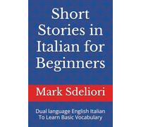Short Stories in Italian for Beginners: Dual language English Italian To Learn Basic Vocabulary