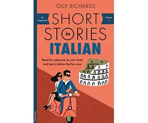 Short Stories in Italian for Beginners: Read for Pleasure at Your Level and Learn Italian the Fun Way: Read for pleasure at your level, expand your vocabulary and learn Italian the fun way!