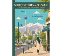 Short Stories in Persian for Beginners and Intermediate Learners: A2-B1, A Bilingual Reader for English Speakers