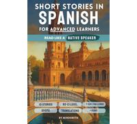 Short Stories in Spanish For Advanced Learners: Advanced Spanish Reader - From Latin America to Spain, Read Like a Native (B2-C1)