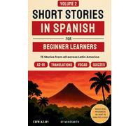 Short Stories in Spanish For Beginners - Volume 2: 15 Latin American Stories - Get Travel-Ready Reading & Speaking Confidence in Spanish, with Margin Vocab & Translations (A2-B1)