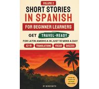 Short Stories in Spanish for Beginners Volume Two: Latin American Stories - Get Travel-Ready in Spanish by Improving Your Reading, Speaking, and Confidence (A2-B1)