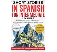 Short Stories in Spanish For Intermediate Learners: From Classroom Spanish to Real Fluency - Learn Naturally Through Authentic, Fun Short Stories: 1