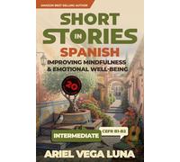 Short Stories in Spanish for Intermediate Learners: Improving Mindfulness and Emotional Well-Being