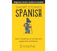 Short Stories in Spanish: Learn vocabulary in context and speak with confidence