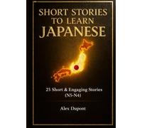 Short Stories to Learn Japanese: 25 Short & Engaging Stories (N5-N4)