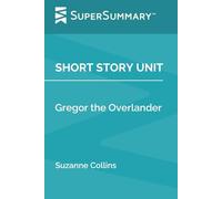 Short Story Unit: Gregor the Overlander by Suzanne Collins (SuperSummary)