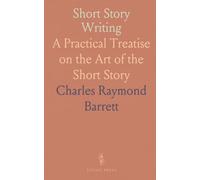 Short Story Writing: A Practical Treatise on the Art of the Short Story