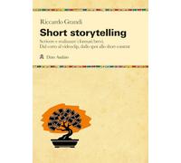 Short storytelling. Scrivere e realizzare i formati brevi. Dal corto al videoclip, dallo spot allo short content