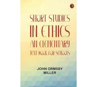 Short Studies in Ethics: An Elementary Text-Book for Schools