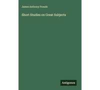 Short Studies on Great Subjects