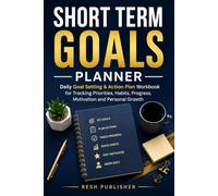 Short Term Goals Planner: Daily Goal Setting & Action Plan Workbook for Tracking Priorities, Habits, Progress, Motivation and Personal Growth
