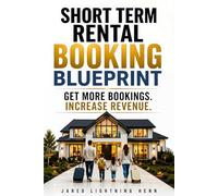 Short Term Rental Booking Blueprint: How to Get More Airbnb Bookings, Optimize Your Listing, and Increase Short Term Rental Income