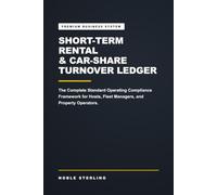 Short-Term Rental & Car-Share Turnover Ledger: THE STANDARDIZED PROFESSIONAL HOST'S LOGBOOK FOR PRE-ARRIVAL & POST-TRIP VERIFICATION FRAMEWORK