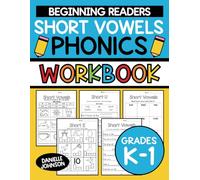 Short Vowels Phonics Workbook: Short Vowel Practice Pages, Short A, Short E, Short I, Short O, and Short U Worksheets, Kindergarten and First Grade, ... to 7, Reading and Writing, ELA, Vowel Sounds