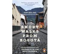 Short Walks from Bogota: Journeys in the new Colombia by Tom Feiling