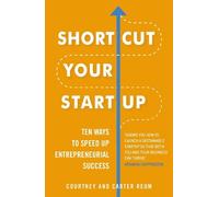 Shortcut Your Startup: Ten Ways to Speed Up Entrepreneurial Success (Tascabile)