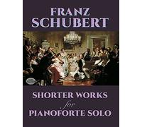 Shorter Works for Pianoforte Solo [Lingua inglese]: Wanderer Fantasy, Impromptus, Moments Musicaux and Twelve Other Works