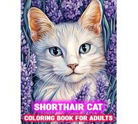 Shorthair Coloring Book for Adults: An Adult Beautiful Relaxation Of Shorthair Cats and Flower