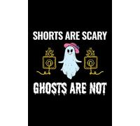 SHORTS ARE SCARY GHOSTS ARE NOT: A Halloween Notebook for Electricians - Funny Electrical Safety Journal, Horror Fan