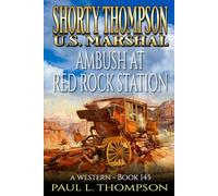 Shorty Thompson: U.S. Marshal: Ambush At Red Rock Station: A Western