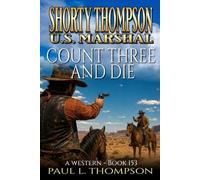Shorty Thompson: U.S. Marshal: Count Three And Die: A Western