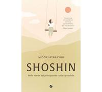SHOSHIN. NELLA MENTE DEL PRINCIPIANTE TUTTO E' POSSIBILE - ATARASHII MIDORI -