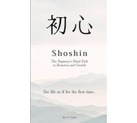 Shoshin: The Beginner’s Mind Path to Renewal and Growth