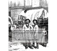 Shosuke Sapporo History of the Public Land Question in the United S (Tascabile)