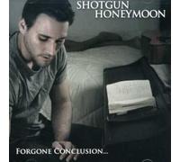 Shotgun Honeymoon Foregone Conclusion (CD)