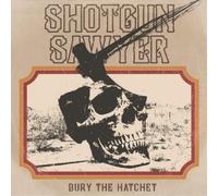 Shotgun Sawyer Bury the Hatchet (CD) Album