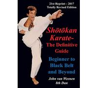Shotokan Karate - The Definitive Guide: Beginning to Black Belt and Beyond
