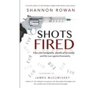Shots Fired: Vaccine Weapons, Medical Tyranny, and the War Against Humanity