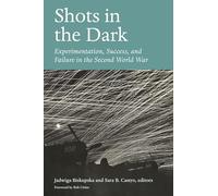 Shots in the Dark: Experimentation, Success, and Failure in the Second World War
