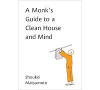 Shoukei Matsumoto A Monk's Guide to a Clean House and Mind (Tascabile)
